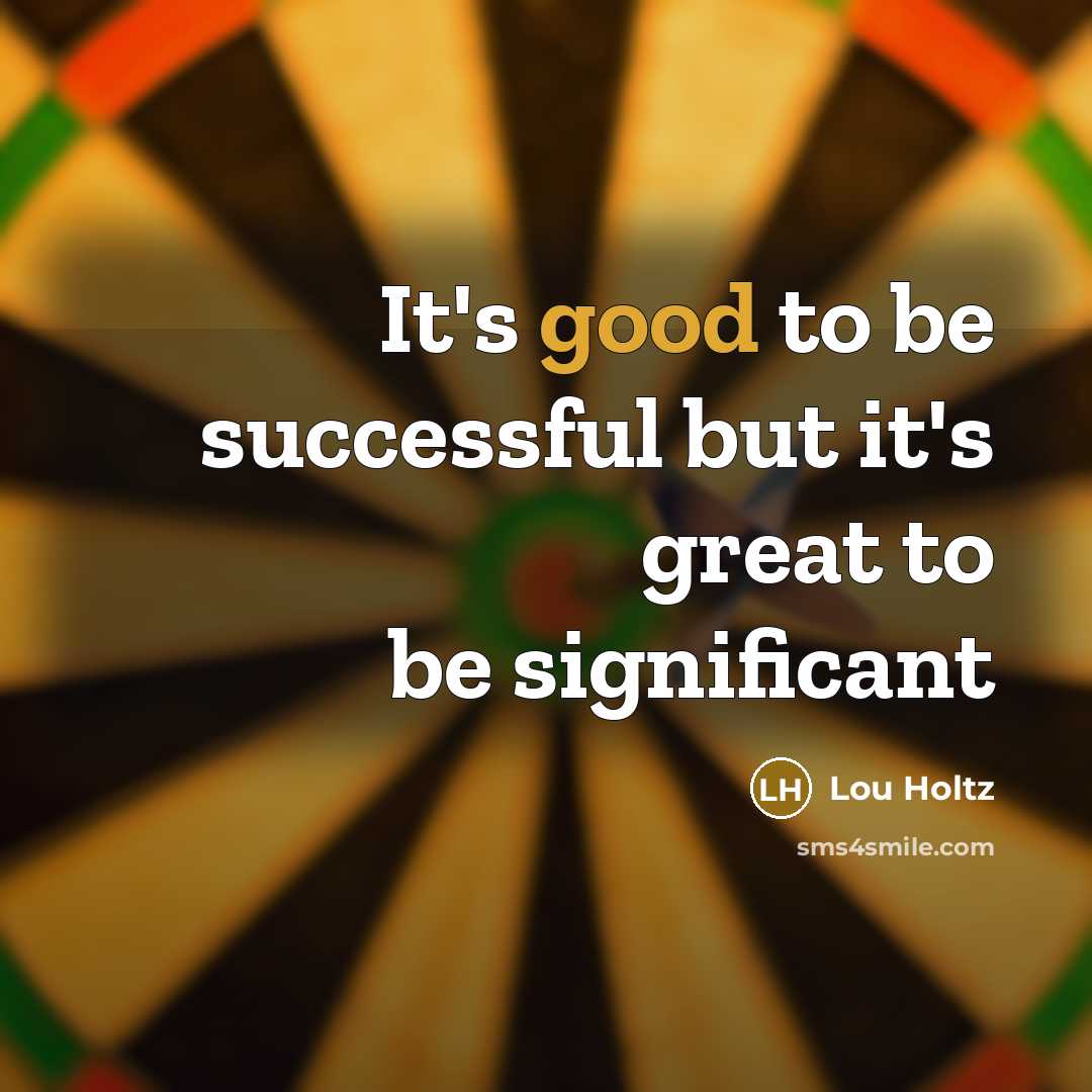 “It's good to be successful but it's great to be…” quote by Lou Holtz