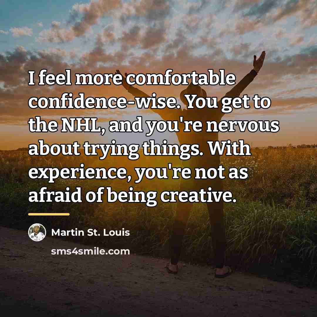 “I feel more comfortable confidence-wise. You get to the NHL,…” quote by Martin St. Louis