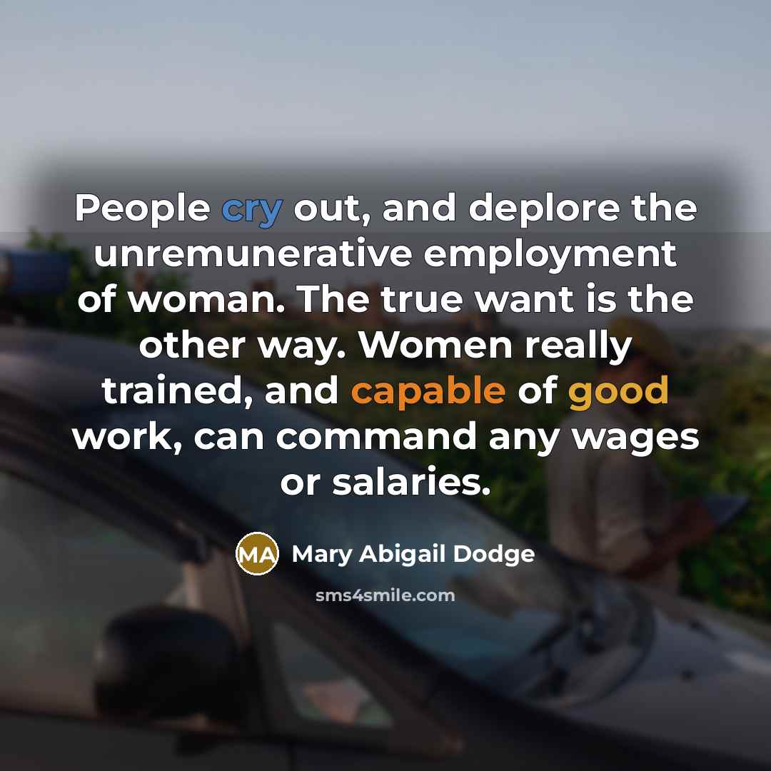 “People cry out, and deplore the unremunerative employment of woman.…” quote by Mary Abigail Dodge