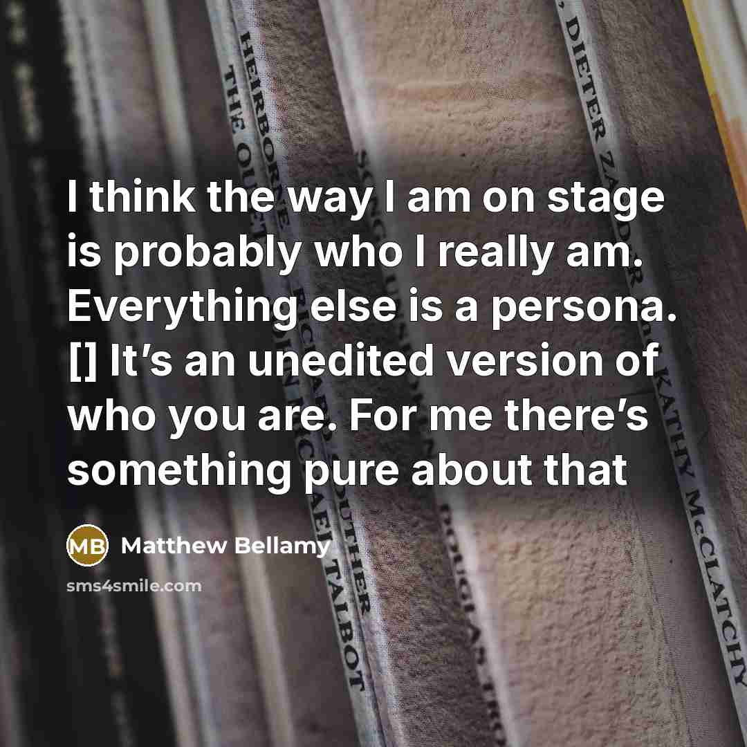 “I think the way I am on stage is probably…” quote by Matthew Bellamy