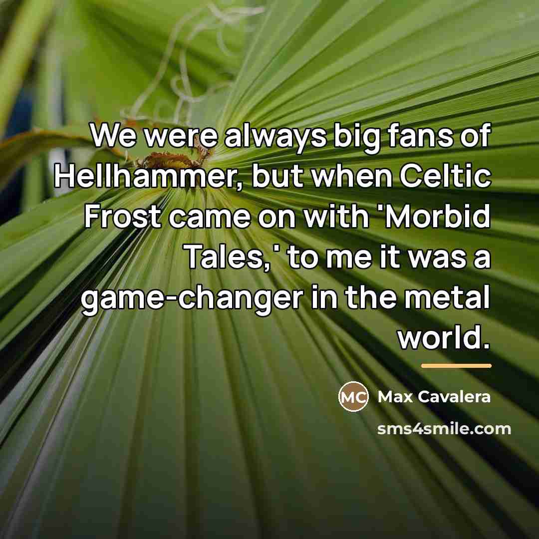 “We were always big fans of Hellhammer, but when Celtic…” quote by Max Cavalera
