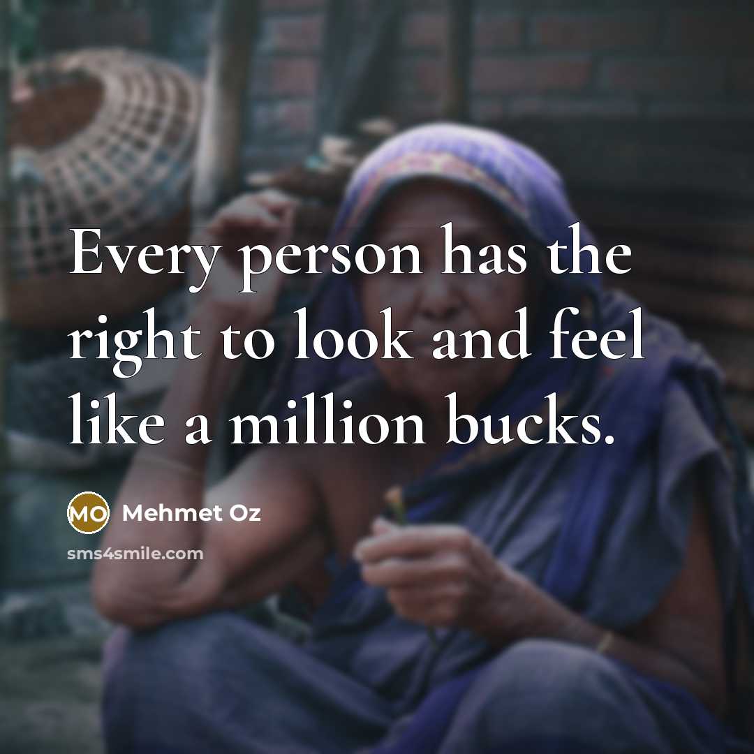 “Every person has the right to look and feel like…” quote by Mehmet Oz