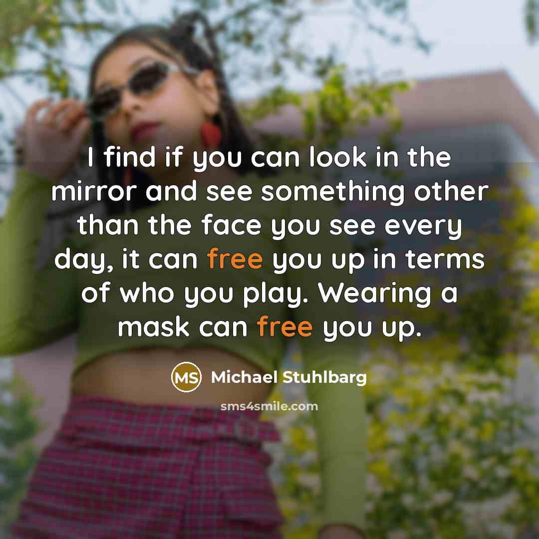 “I find if you can look in the mirror and…” quote by Michael Stuhlbarg