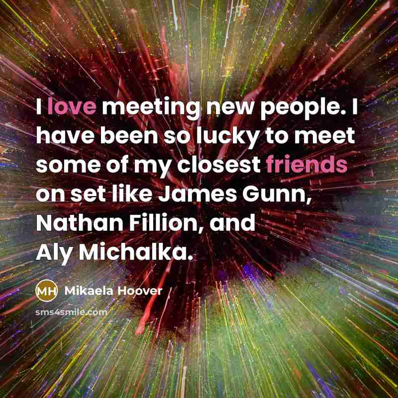 “I love meeting new people. I have been so lucky…” quote by Mikaela Hoover