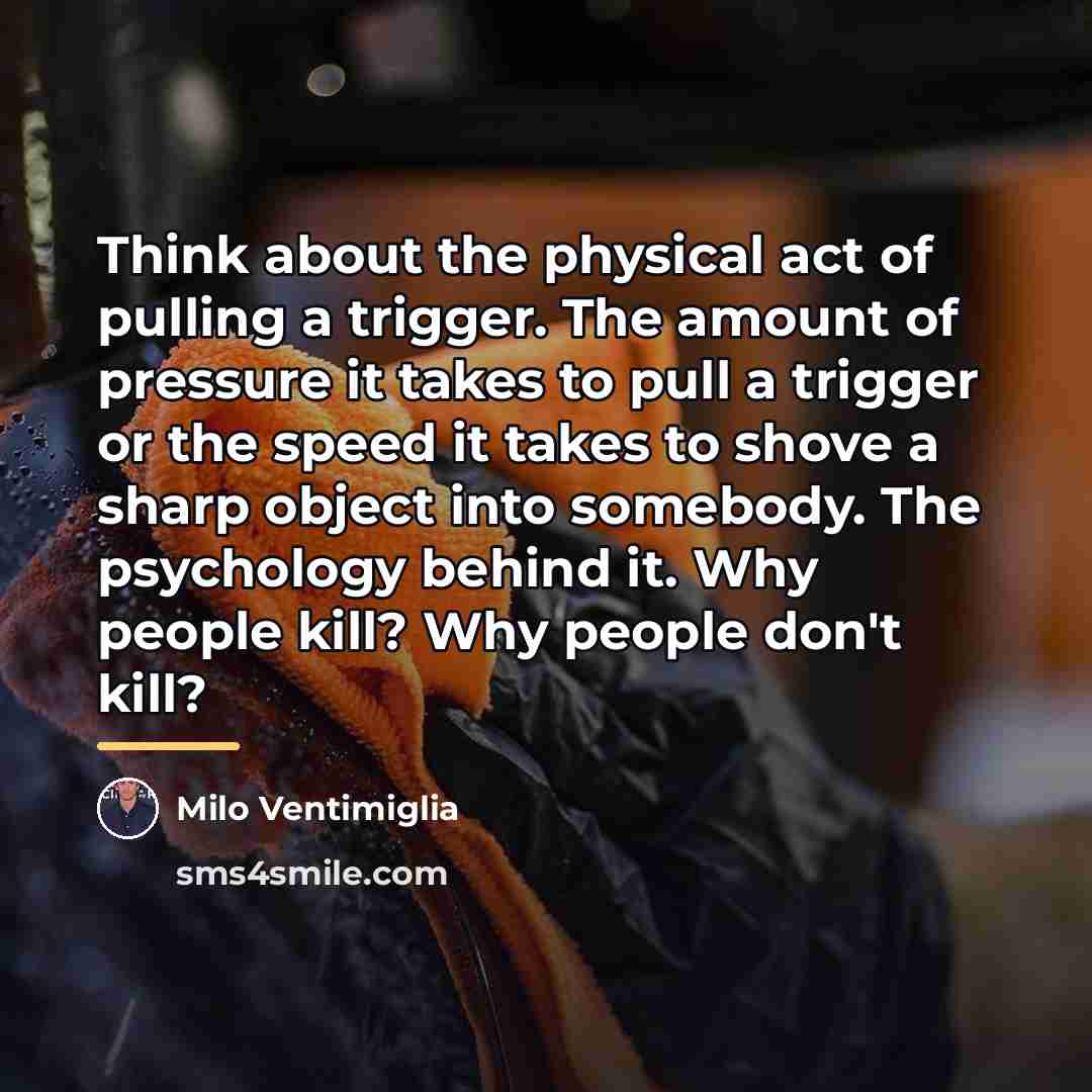 “Think about the physical act of pulling a trigger. The…” quote by Milo Ventimiglia