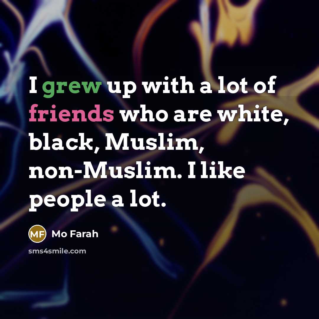 “I grew up with a lot of friends who are…” quote by Mo Farah