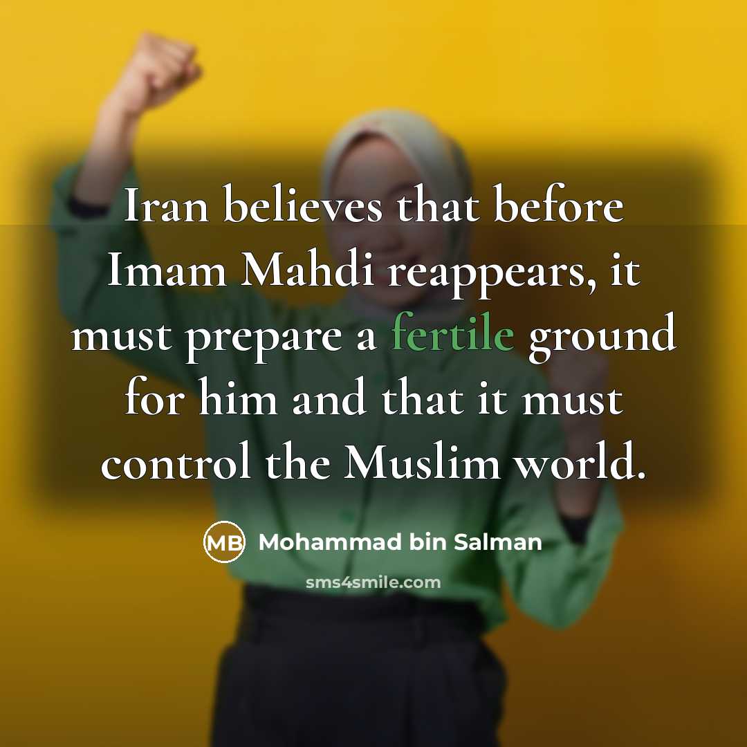 “Iran believes that before Imam Mahdi reappears, it must prepare…” quote by Mohammad bin Salman