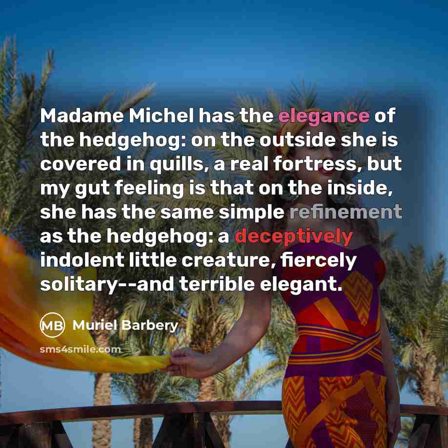 “Madame Michel has the elegance of the hedgehog: on the…” quote by Muriel Barbery