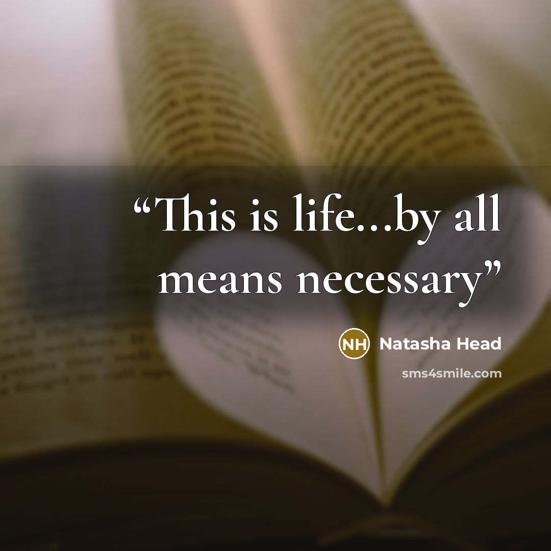 “This is life...by all means necessary” quote by Natasha Head