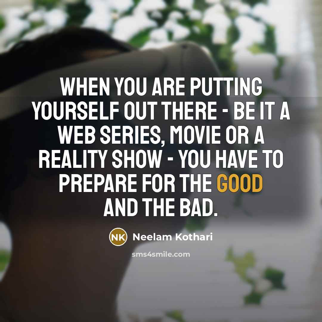 “When you are putting yourself out there - be it…” quote by Neelam Kothari