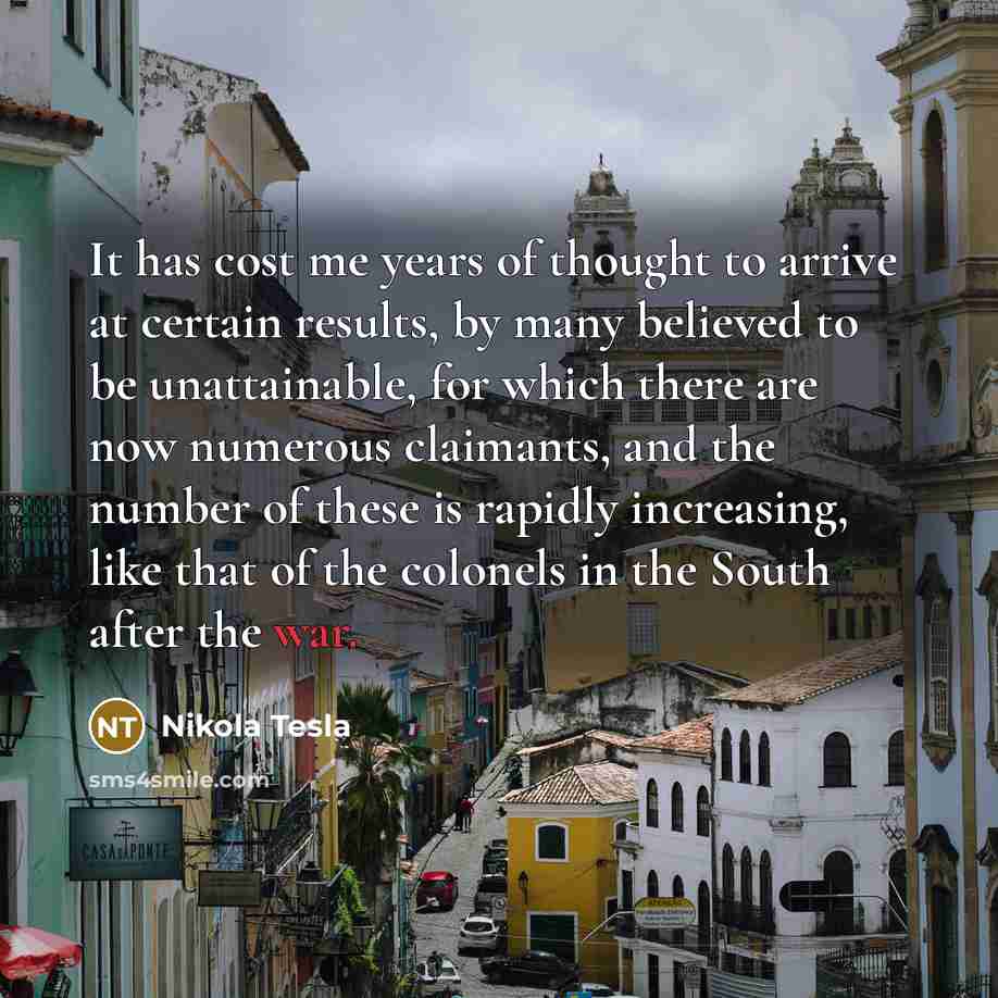 “It has cost me years of thought to arrive at…” quote by Nikola Tesla