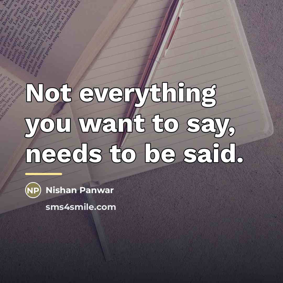 “Not everything you want to say, needs to be said.…” quote by Nishan Panwar