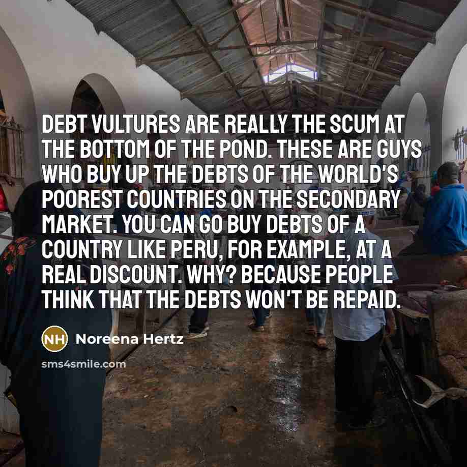 “Debt vultures are really the scum at the bottom of…” quote by Noreena Hertz