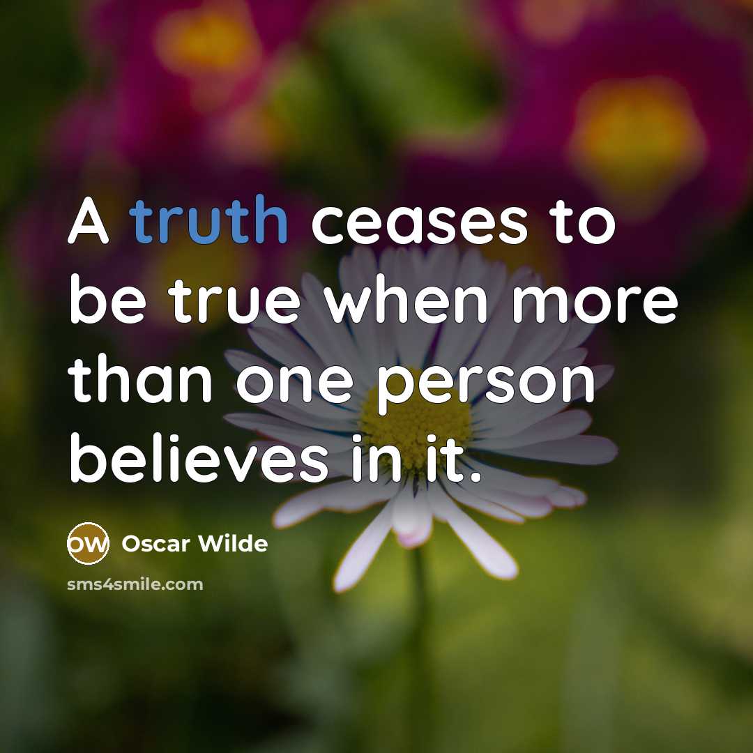 “A truth ceases to be true when more than one…” quote by Oscar Wilde