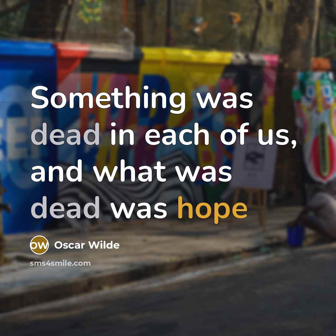 “Something was dead in each of us, and what was dead was hope” quote by Oscar Wilde