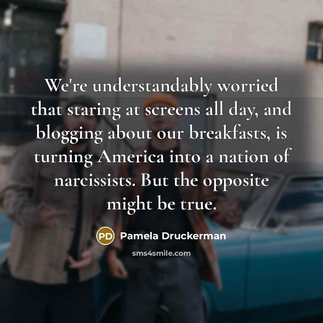 “We're understandably worried that staring at screens all day, and…” quote by Pamela Druckerman