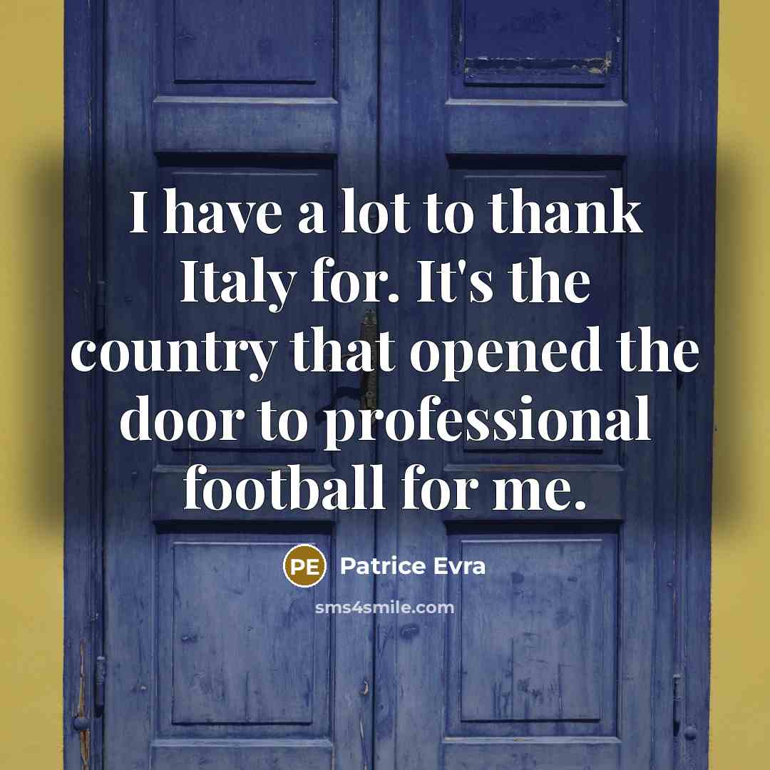 “I have a lot to thank Italy for. It's the…” quote by Patrice Evra