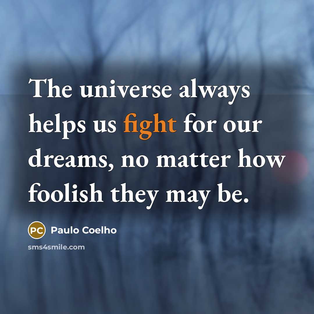 “The universe always helps us fight for our dreams, no…” quote by Paulo Coelho