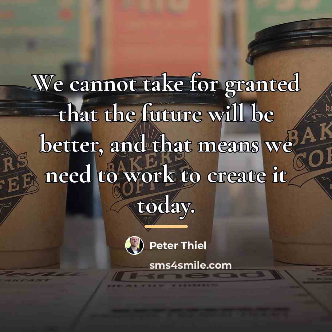 “We cannot take for granted that the future will be…” quote by Peter Thiel