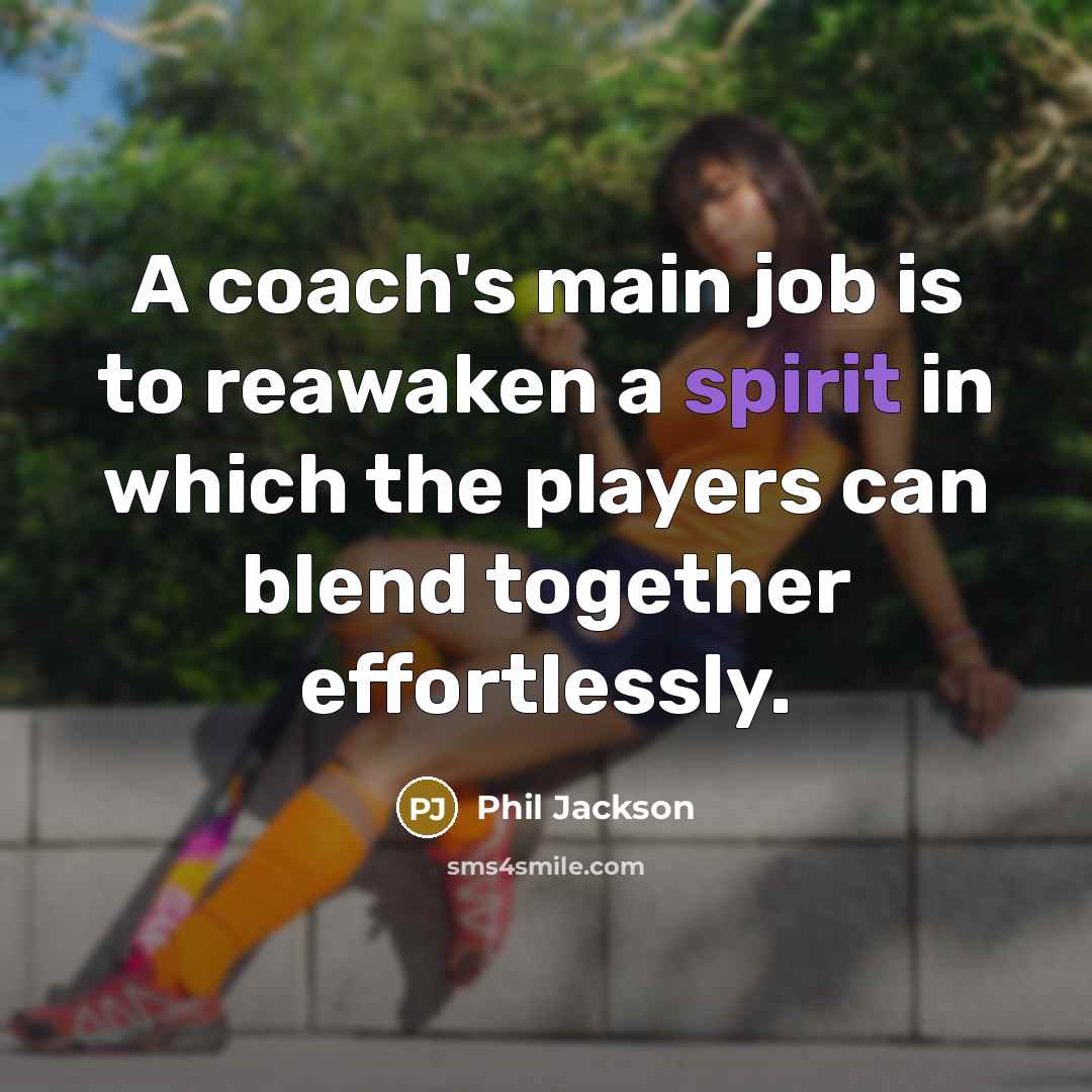 “A coach's main job is to reawaken a spirit in…” quote by Phil Jackson