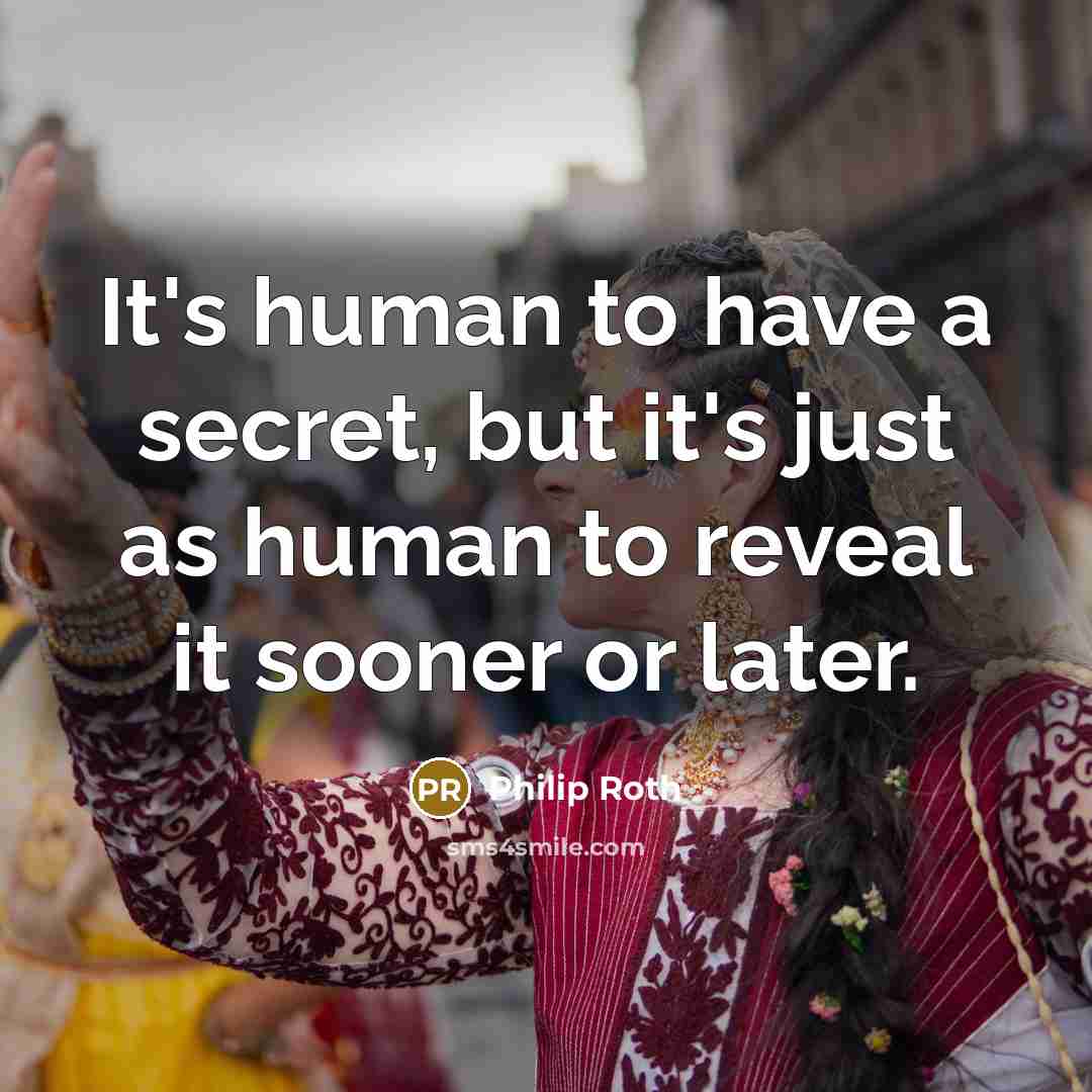 “It's human to have a secret, but it's just as…” quote by Philip Roth