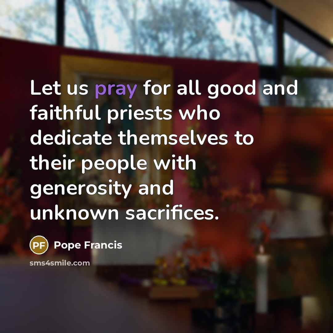 “Let us pray for all good and faithful priests who…” quote by Pope Francis