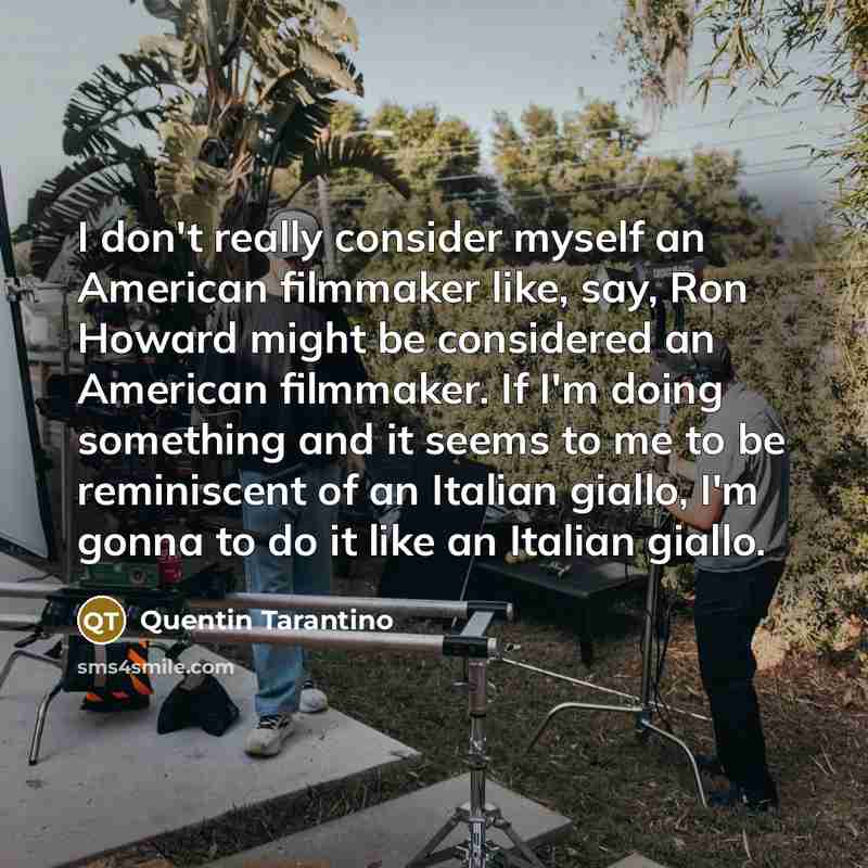 “I don't really consider myself an American filmmaker like, say,…” quote by Quentin Tarantino