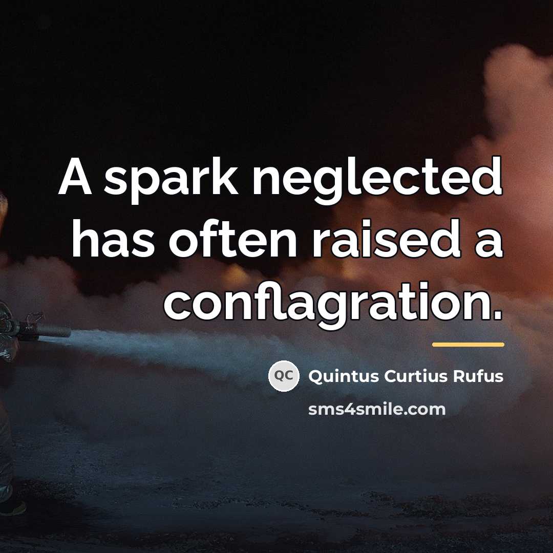 “A spark neglected has often raised a conflagration.…” quote by Quintus Curtius Rufus