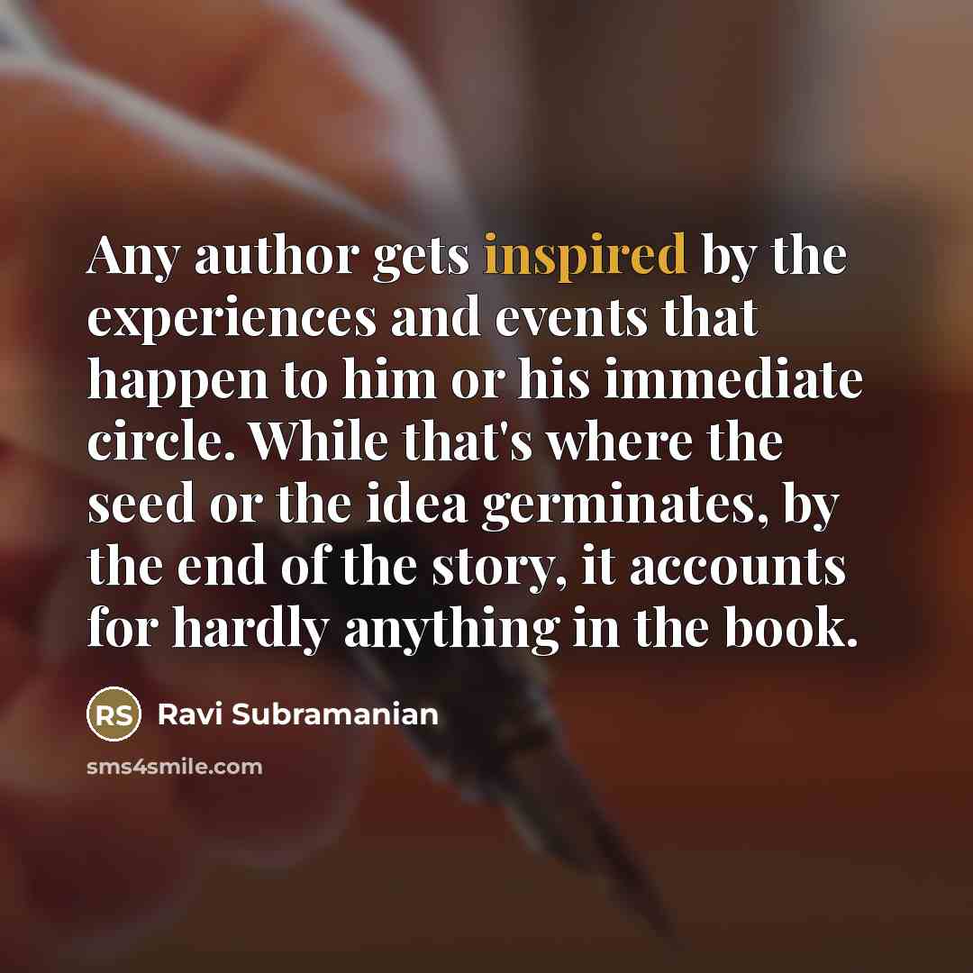 “Any author gets inspired by the experiences and events that…” quote by Ravi Subramanian