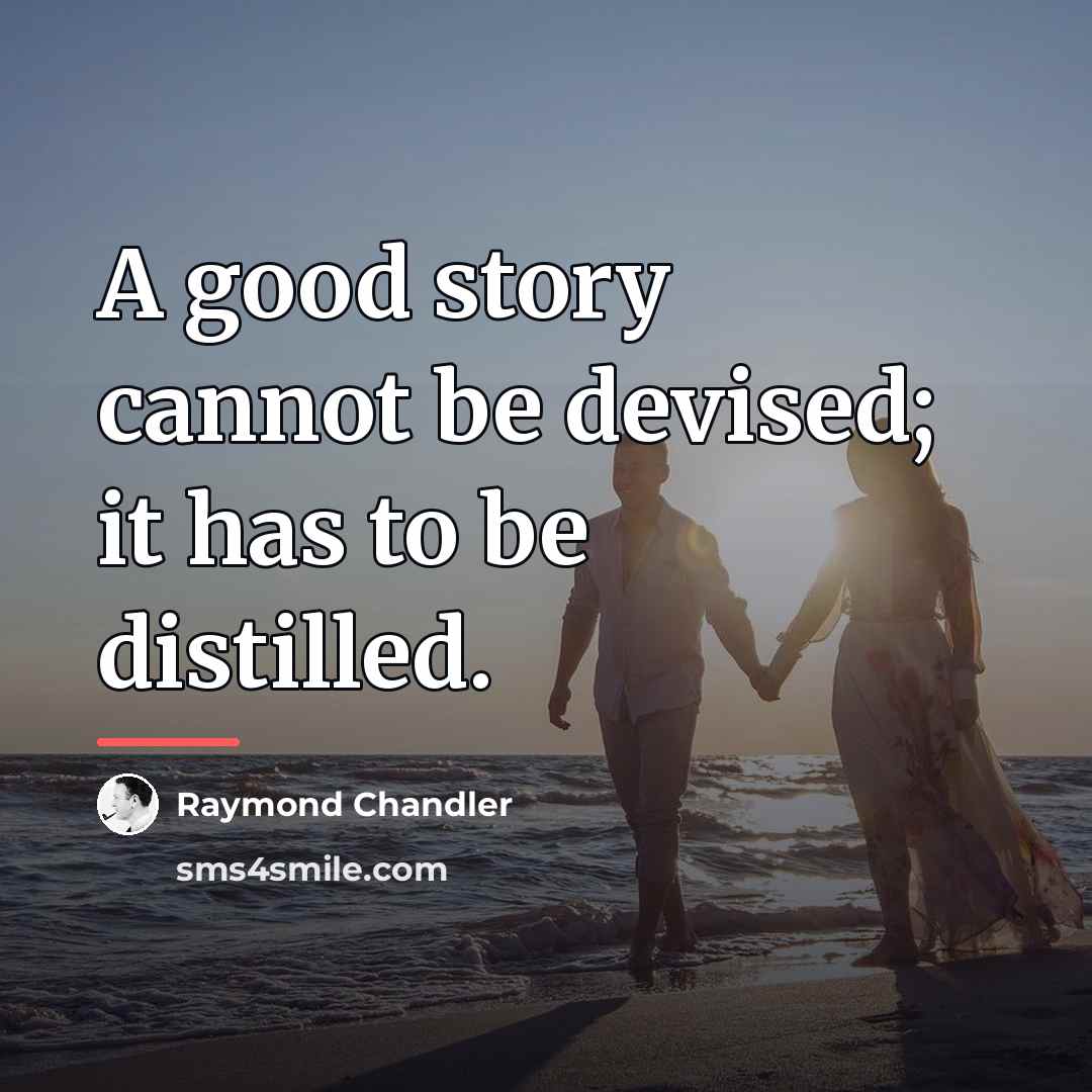 “A good story cannot be devised; it has to be…” quote by Raymond Chandler