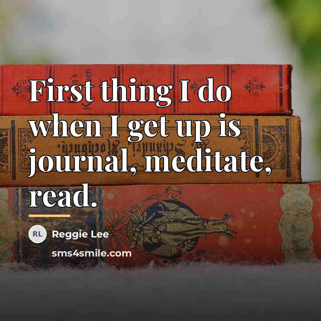 “First thing I do when I get up is journal,…” quote by Reggie Lee