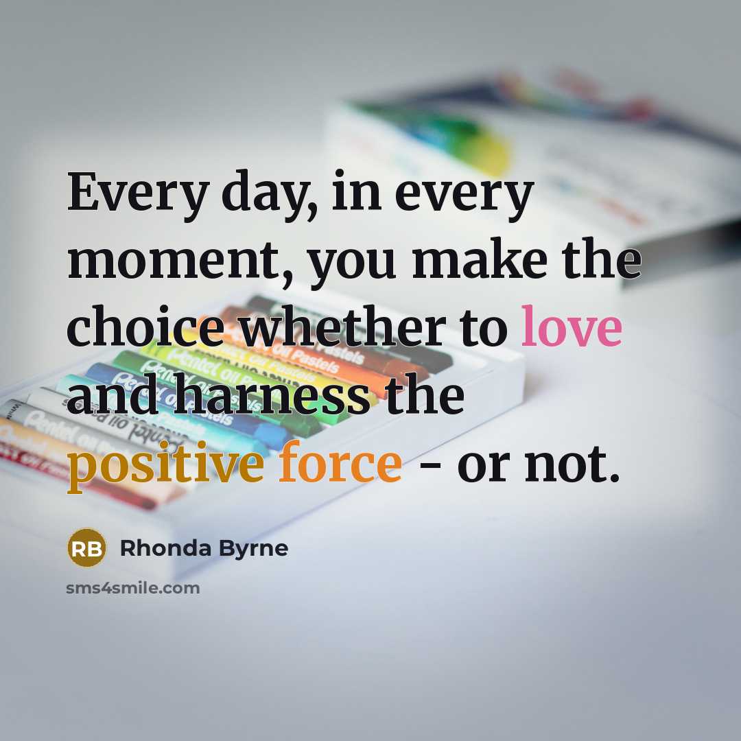 “Every day, in every moment, you make the choice whether…” quote by Rhonda Byrne