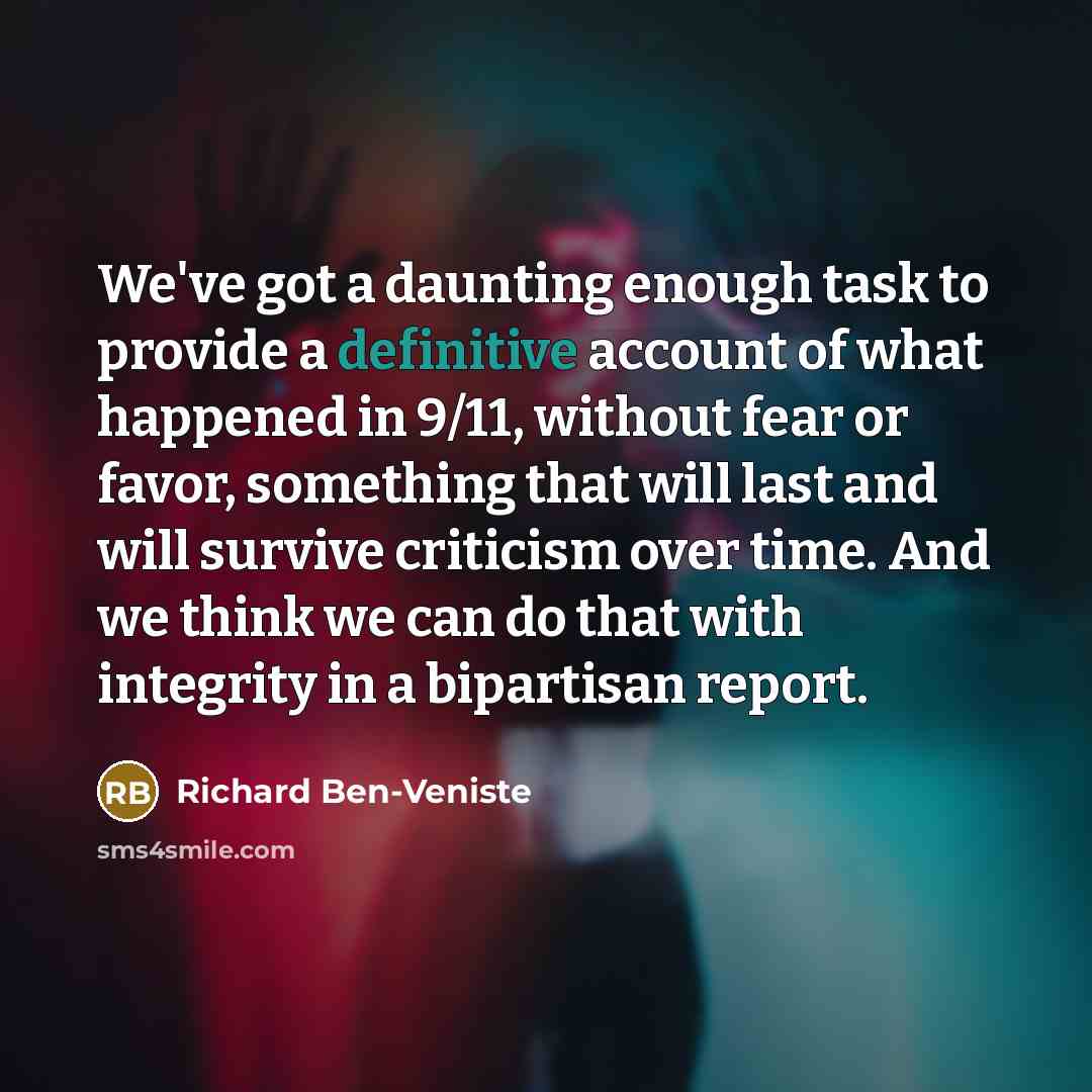 “We've got a daunting enough task to provide a definitive…” quote by Richard Ben-Veniste
