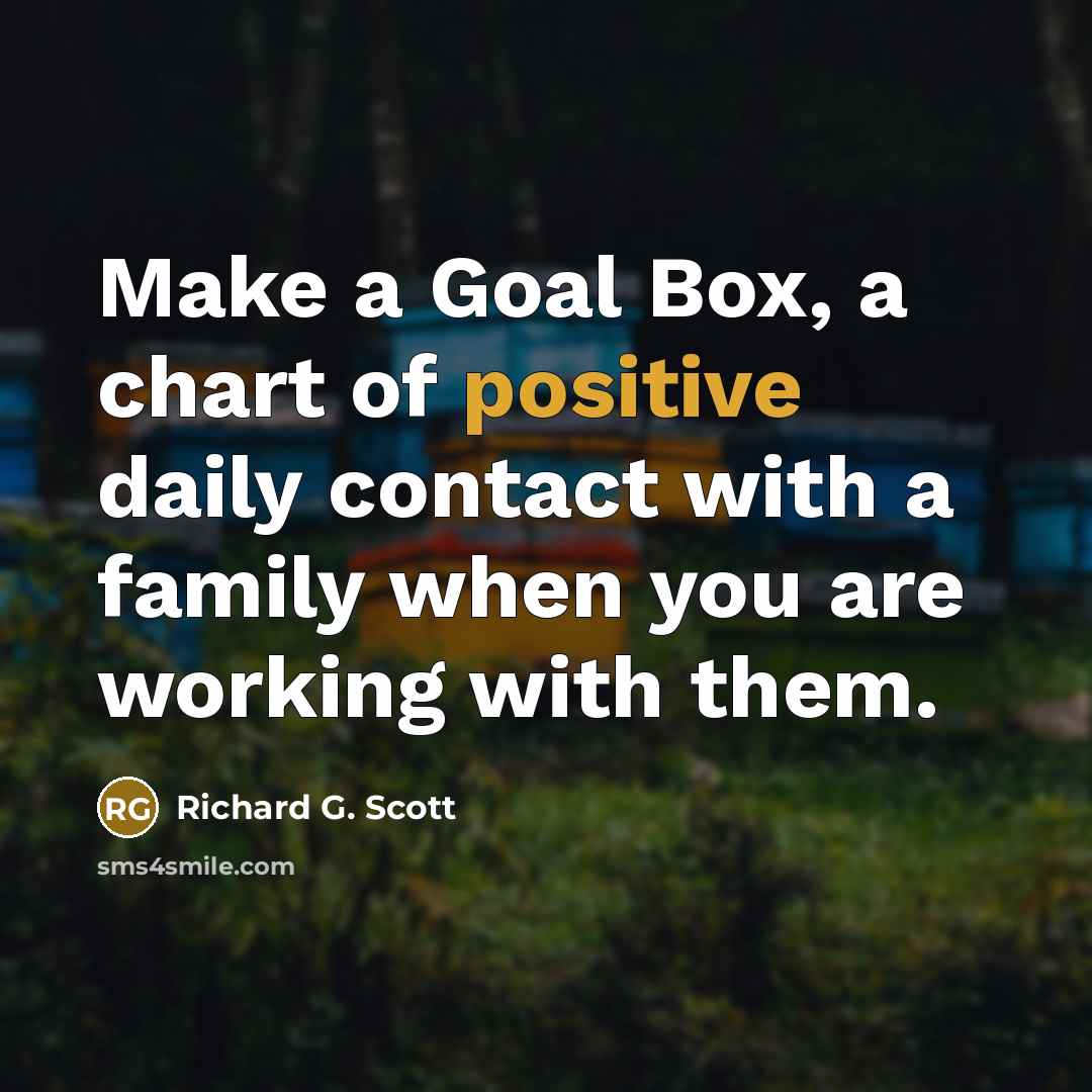 “Make a Goal Box, a chart of positive daily contact…” quote by Richard G. Scott