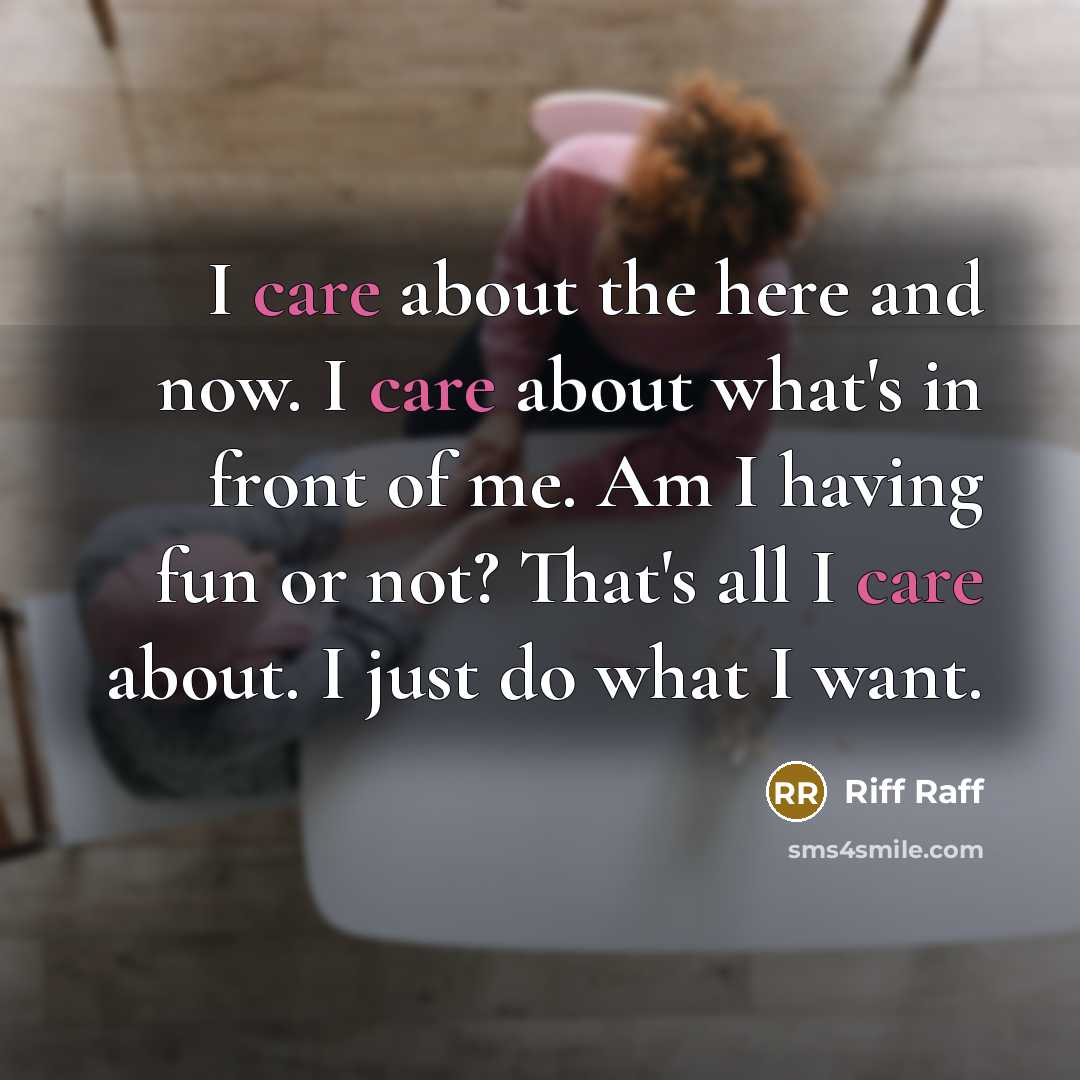 “I care about the here and now. I care about…” quote by Riff Raff