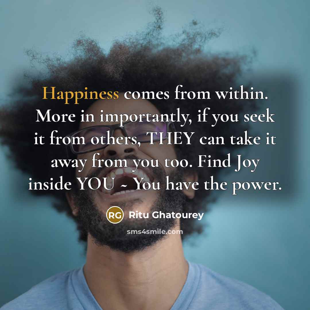 “Happiness comes from within. More in importantly, if you seek…” quote by Ritu Ghatourey