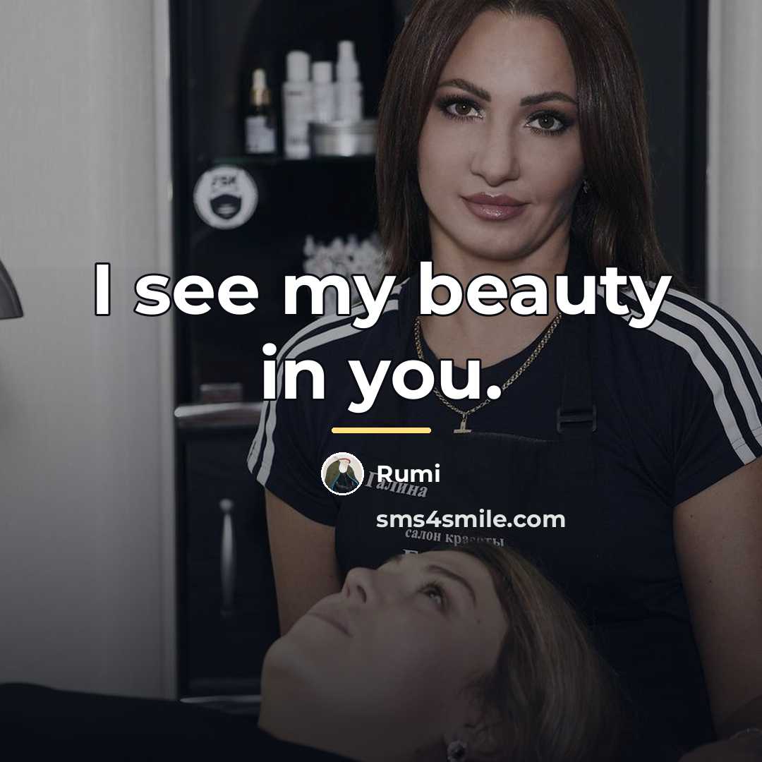 “I see my beauty in you.…” quote by Rumi