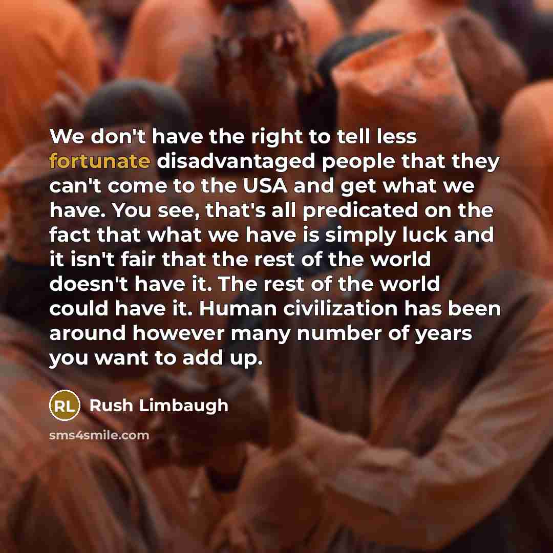 “We don't have the right to tell less fortunate disadvantaged…” quote by Rush Limbaugh