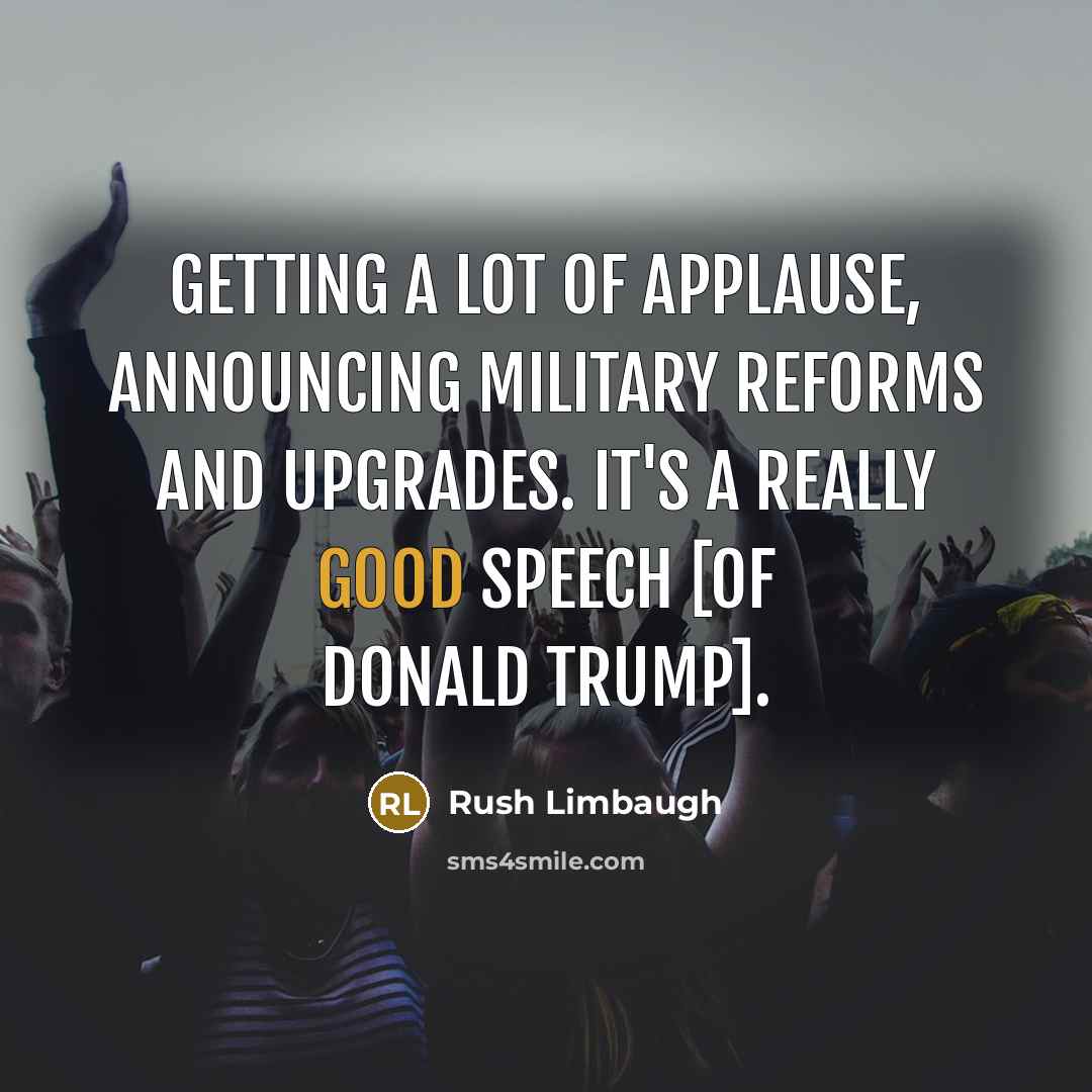 “Getting a lot of applause, announcing military reforms and upgrades.…” quote by Rush Limbaugh