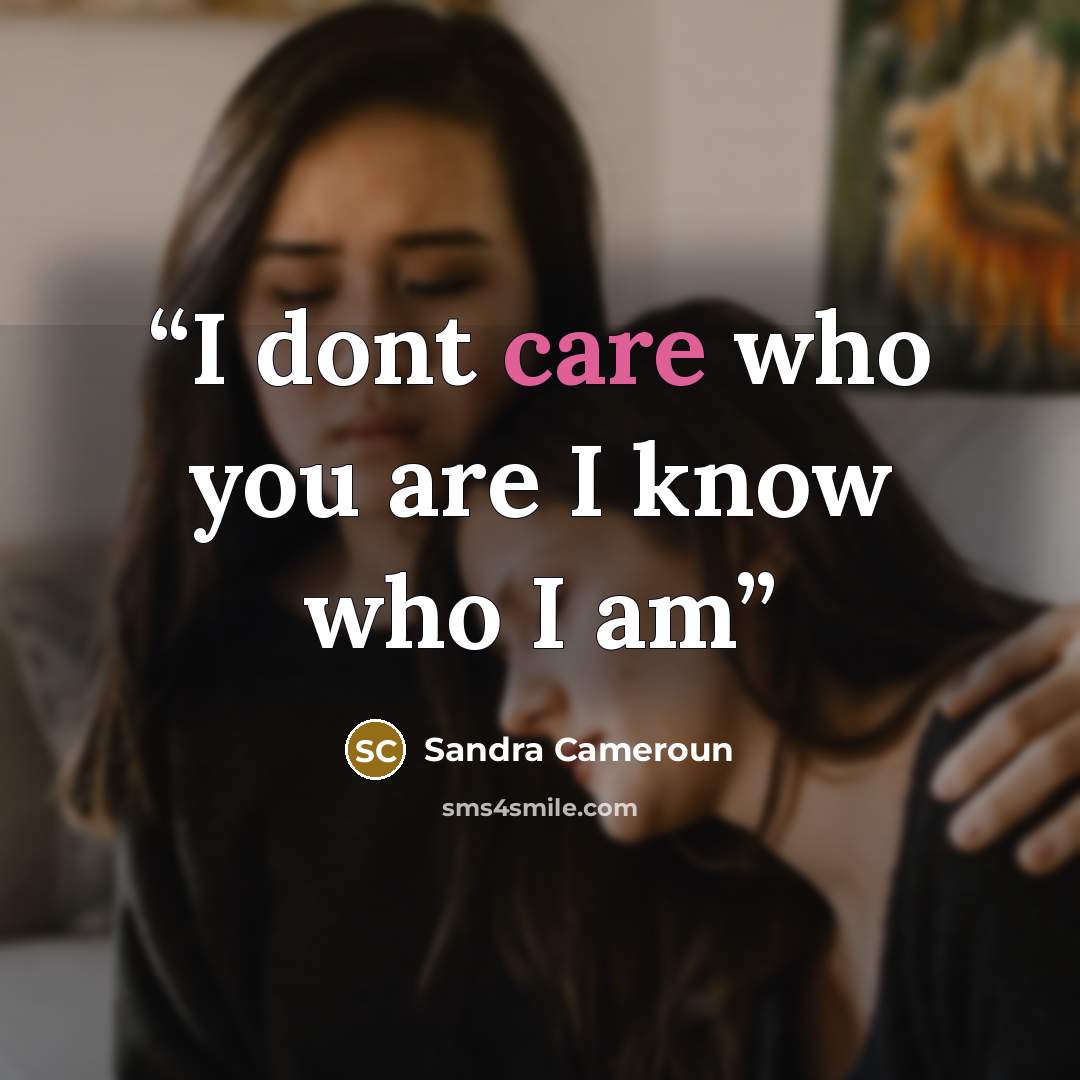 “I dont care who you are I know who I am” quote by Sandra Cameroun