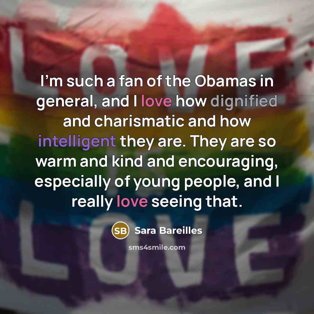 “I'm such a fan of the Obamas in general, and…” quote by Sara Bareilles