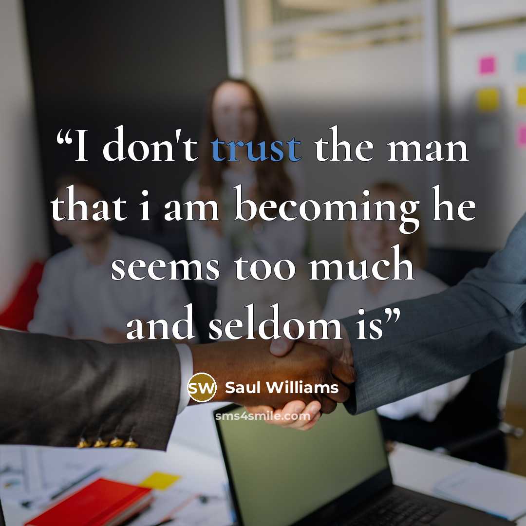 “I don't trust the man that i am becoming he seems too much and seldom is” quote by Saul Williams