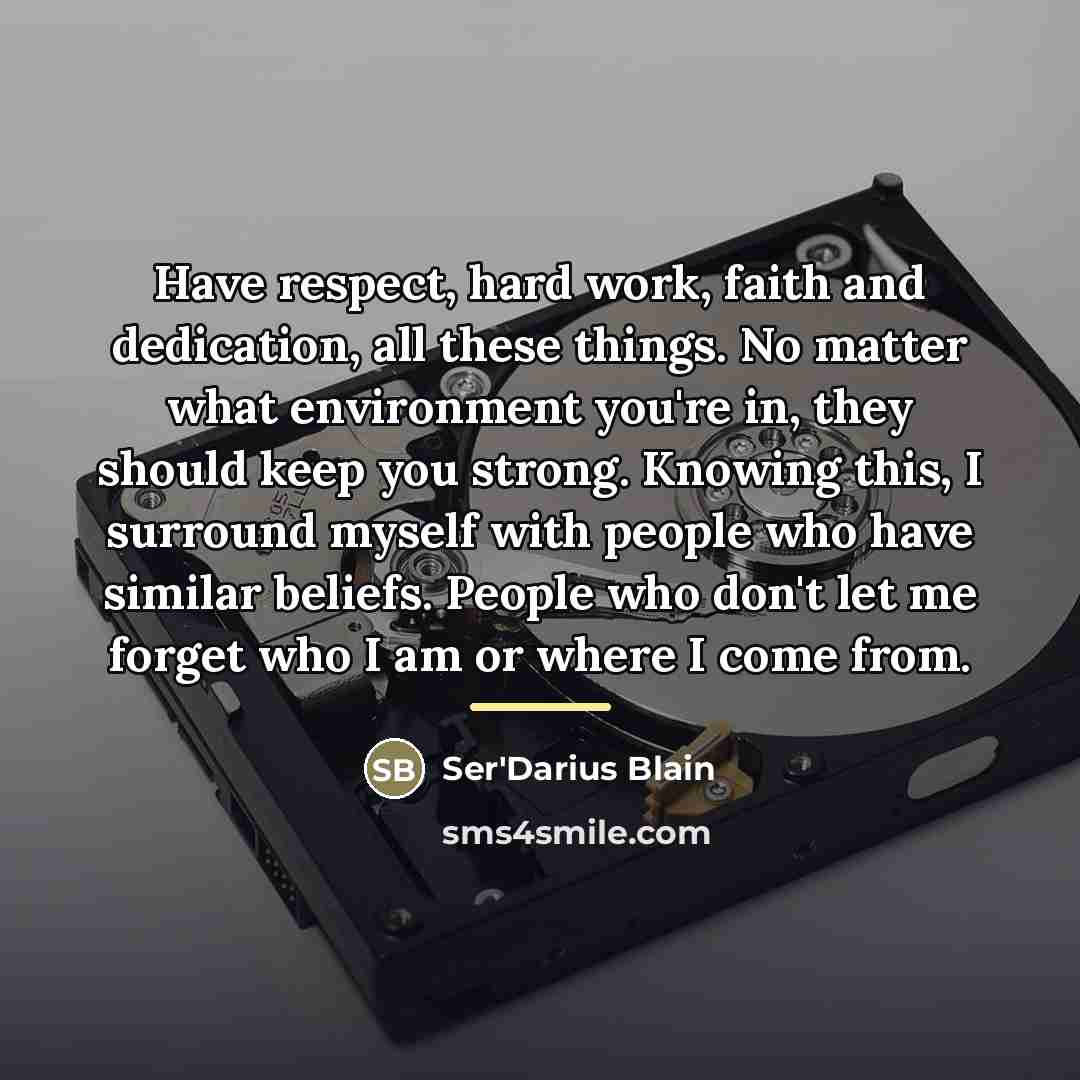 “Have respect, hard work, faith and dedication, all these things.…” quote by Ser'Darius Blain