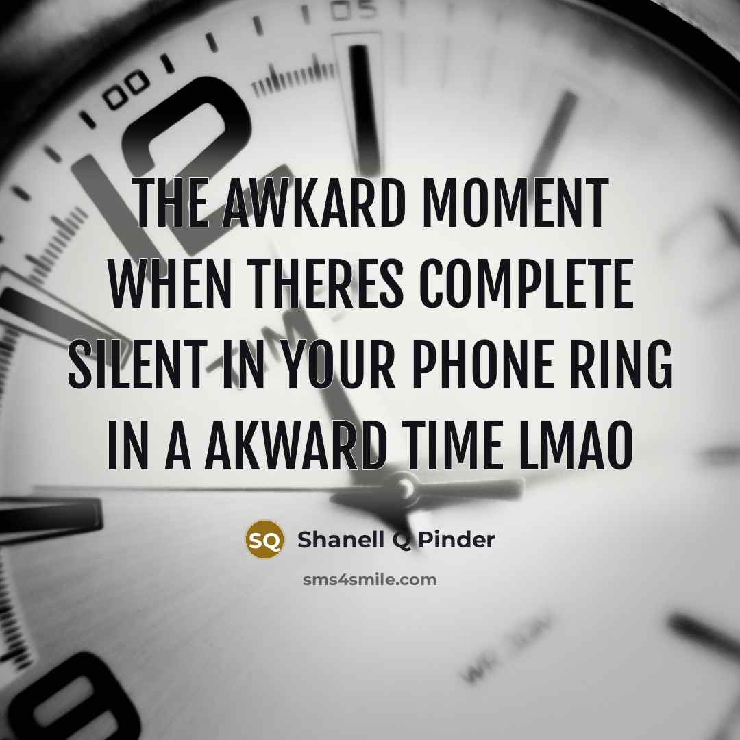 “The awkard moment when theres complete silent in your phone ring in a akward time lmao” quote by Shanell Q Pinder