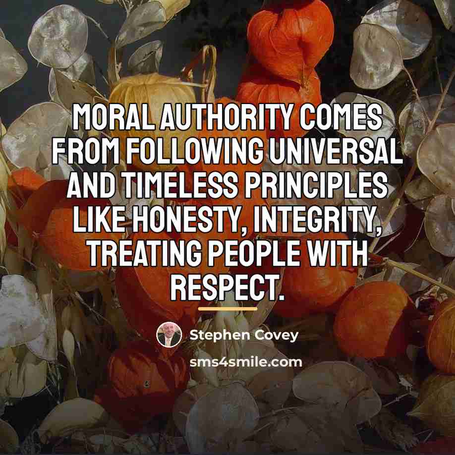 “Moral authority comes from following universal and timeless principles like…” quote by Stephen Covey