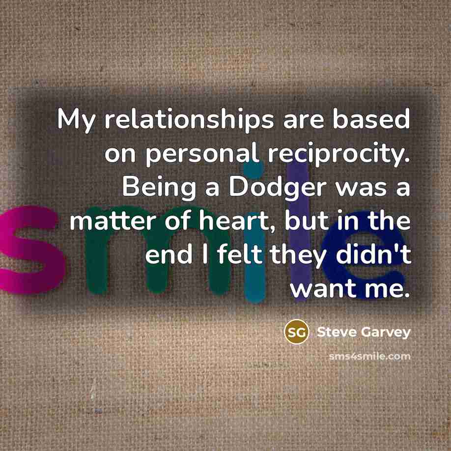 “My relationships are based on personal reciprocity. Being a Dodger…” quote by Steve Garvey