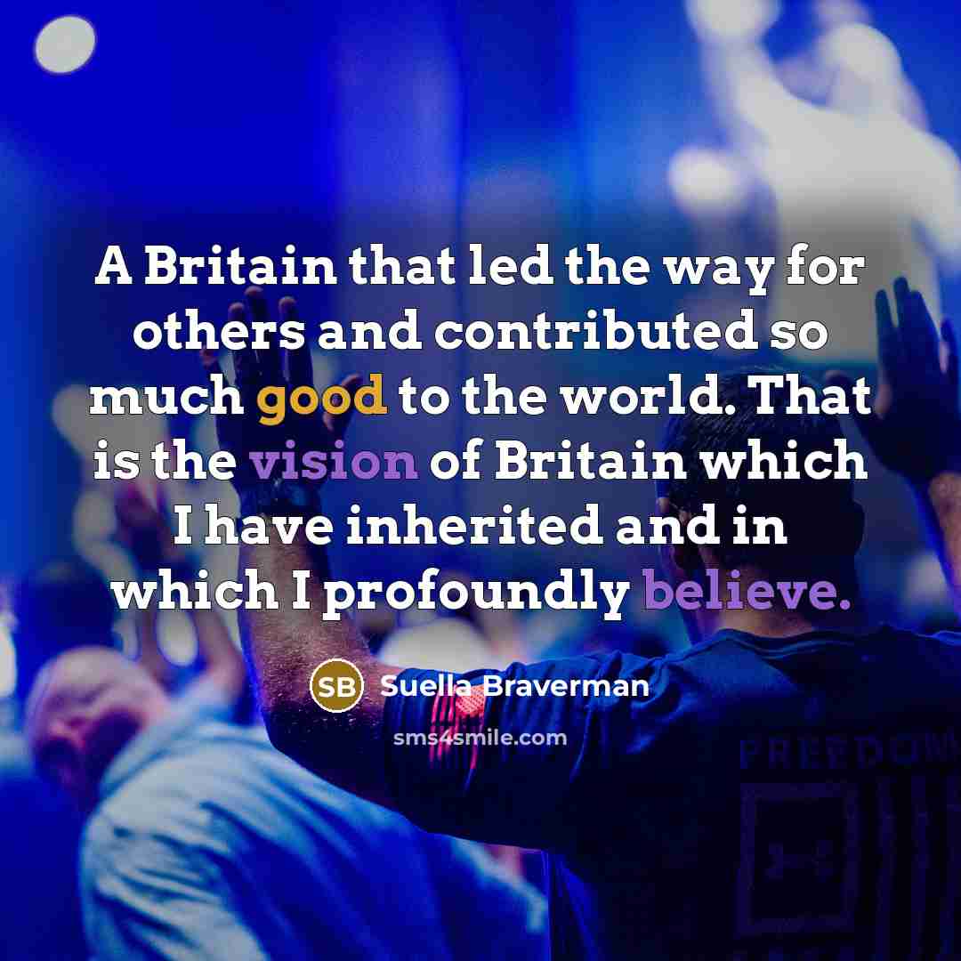 “A Britain that led the way for others and contributed…” quote by Suella Braverman