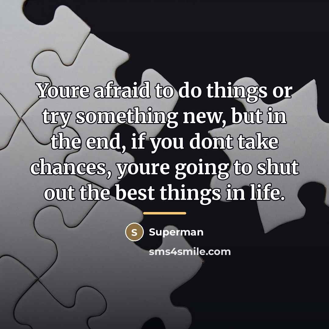 “Youre afraid to do things or try something new, but…” quote by Superman