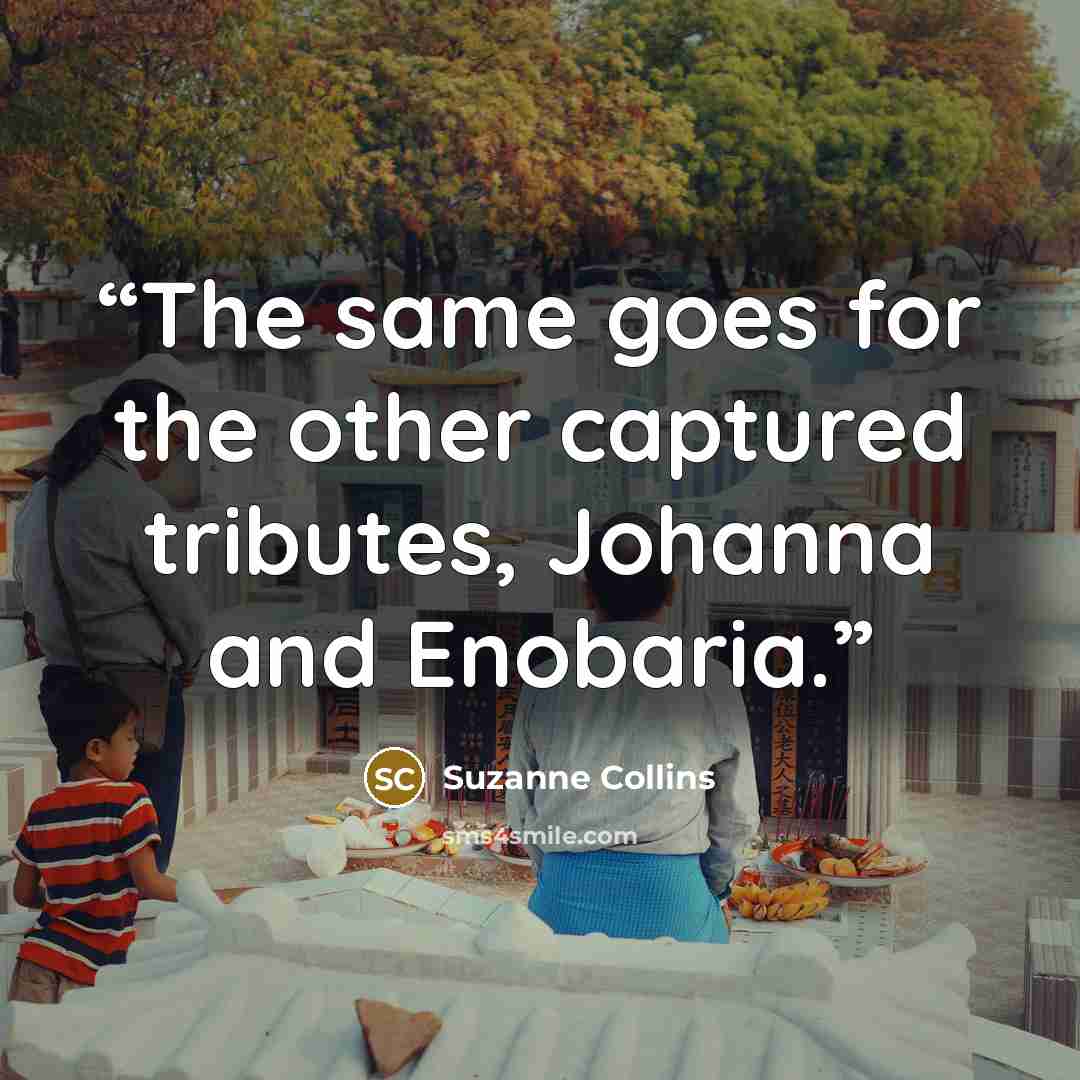 “The same goes for the other captured tributes, Johanna and Enobaria.” quote by Suzanne Collins