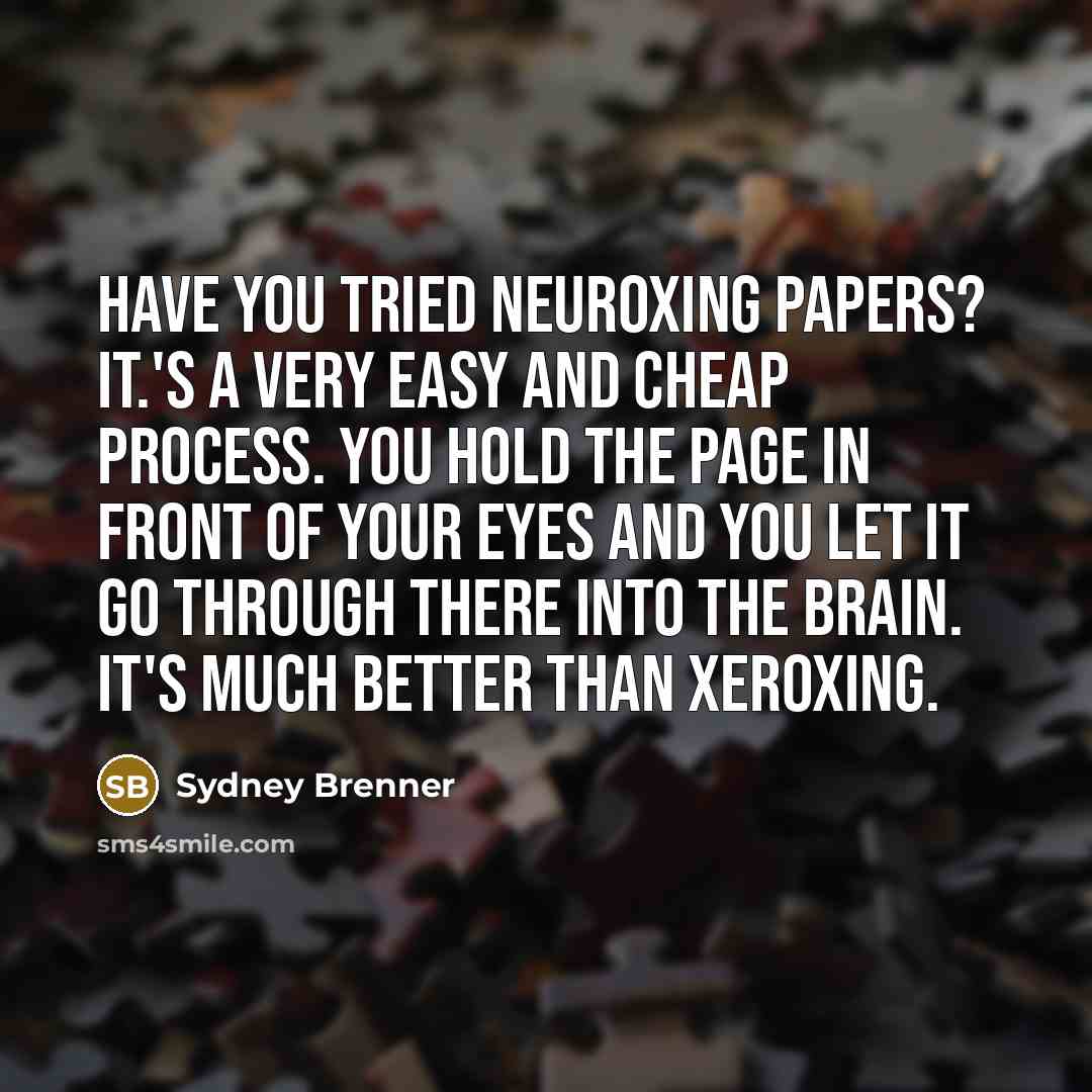 “Have you tried neuroxing papers? It.'s a very easy and…” quote by Sydney Brenner